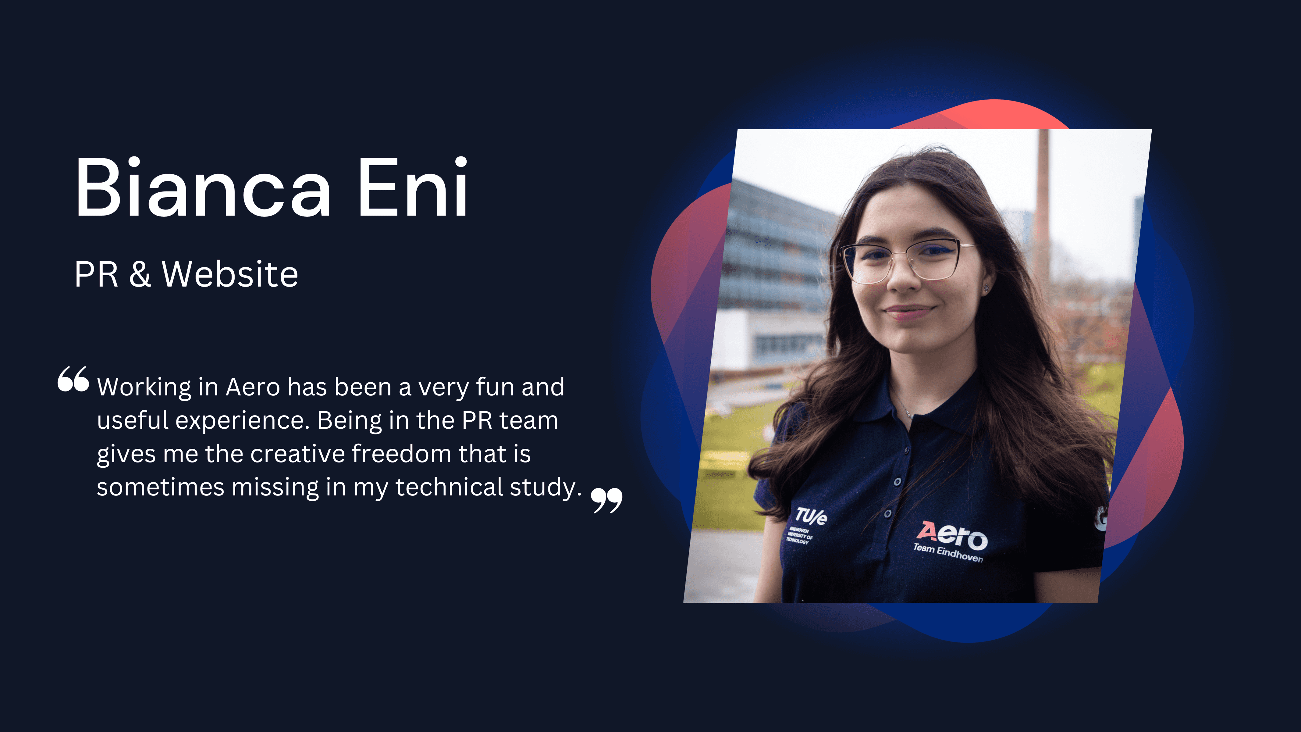 Quote from Bianca Eni: Working in Aero has been a very fun and useful experience. Being in the PR team gives me the creative freedom that is sometimes missing in my technical study.